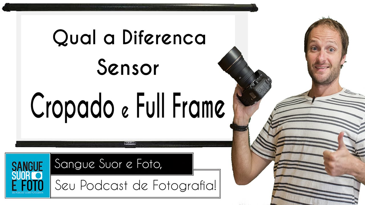 Qual a Diferença de sensor Cropado e Full Frame. O que é sensor cropado? O que é sensor full frame?
