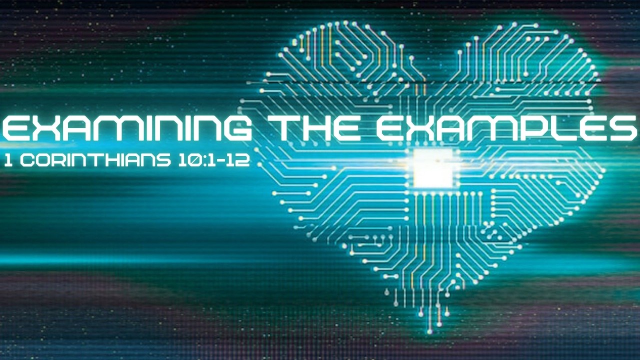 Examining the Examples - 1 Corinthians 10: 1-12