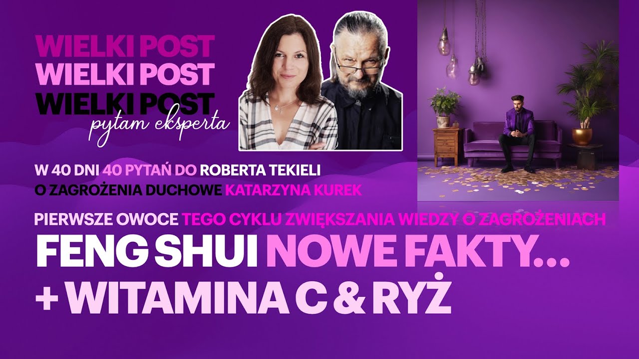 Czy FENG SHUI ...NOWE FAKTY, IRRACJONALIZM jest zagrożeniem duchowym? WIELKI POST TEKIELI i KUREK