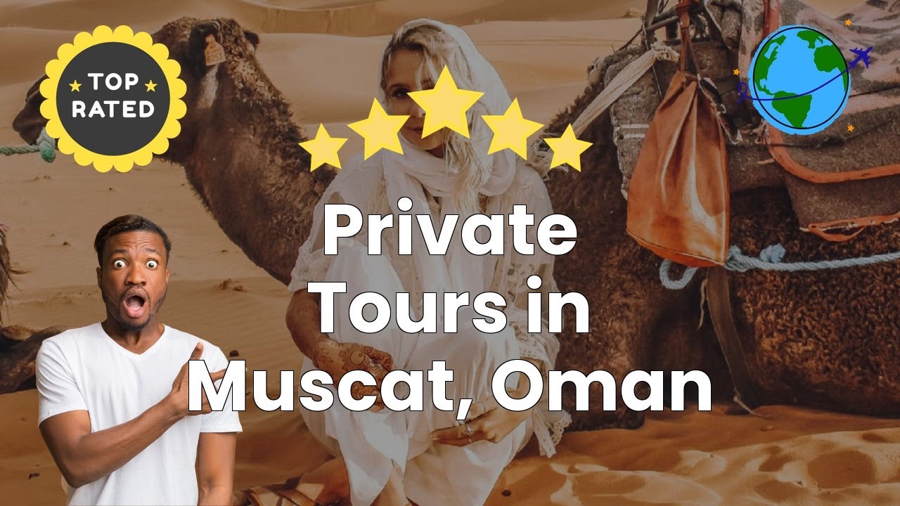 Private Tours in Muscat, Oman