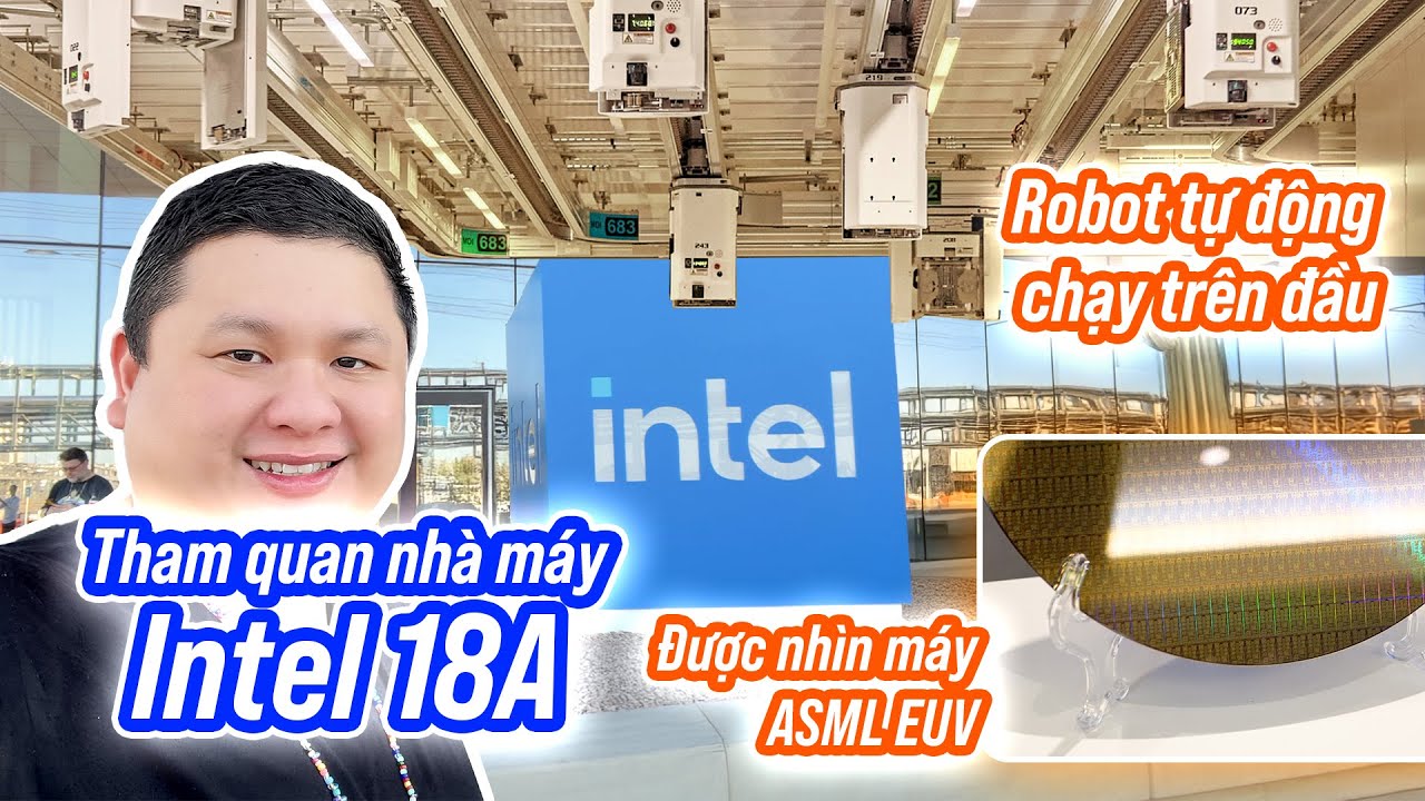 Tham quan nhà máy Intel sản xuất chip 18A (2nm) tại Arizona, Mỹ, tự động hóa tối đa