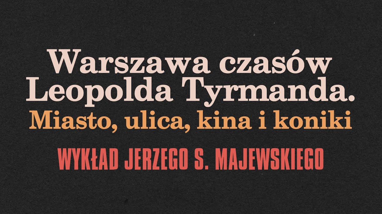 Warszawa czasów Leopolda Tyrmanda. Miasto, ulica, kina i koniki / Festiwal Niewinni Czarodzieje