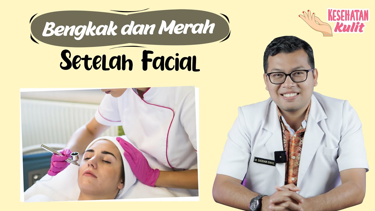 WAJAH MERAH DAN BENGKAK SETELAH FACIAL - DOKTER SADDAM ISMAIL
