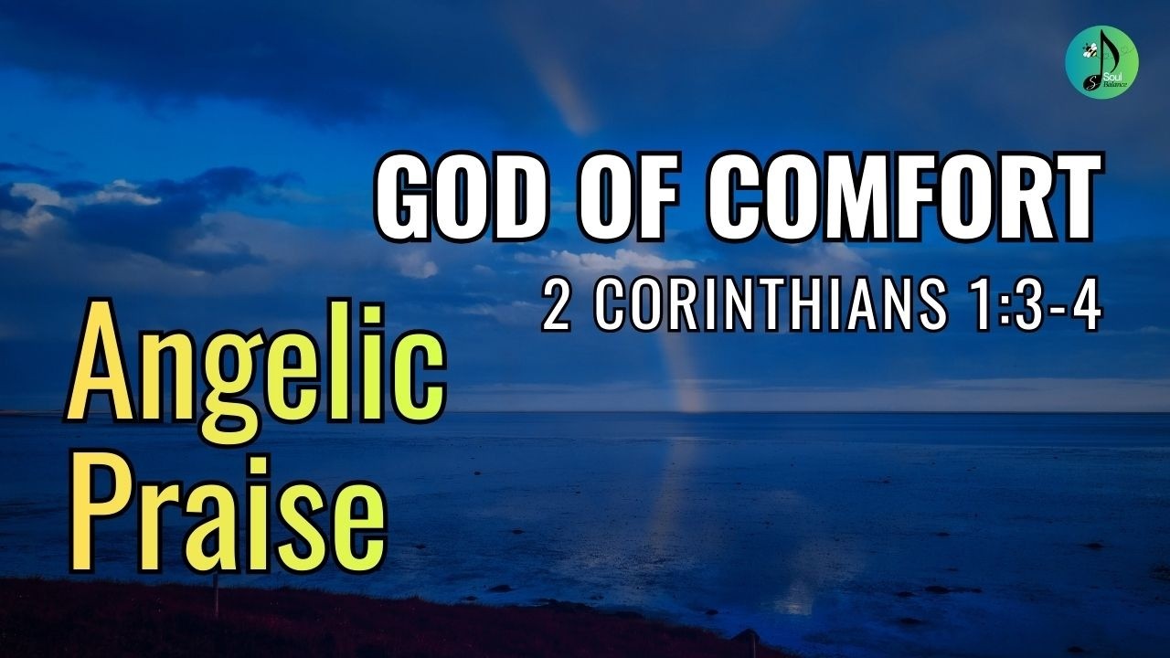 God of Comfort | 2 Corinthians 1:3-4 | Praise | Worship | Gospel | Faith | Spiritual |SoulBalance