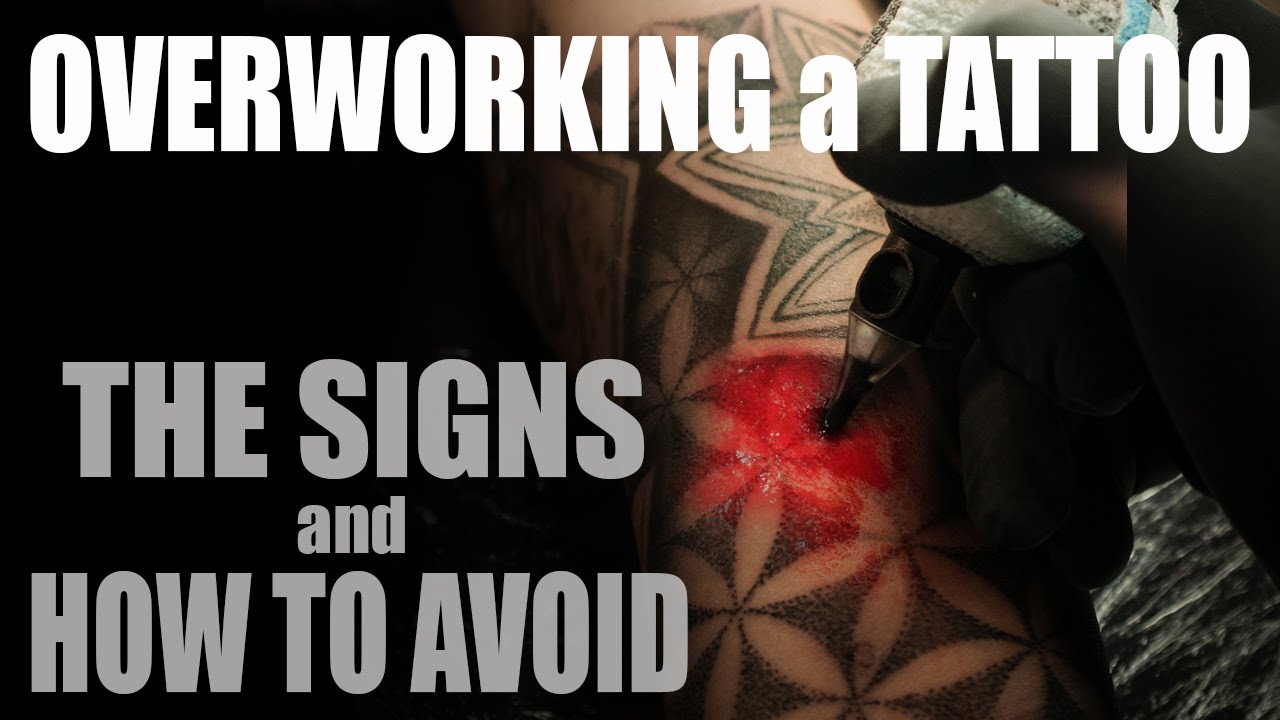 OVERWORKING a TATTOO, The SIGNS and HOW to AVOID