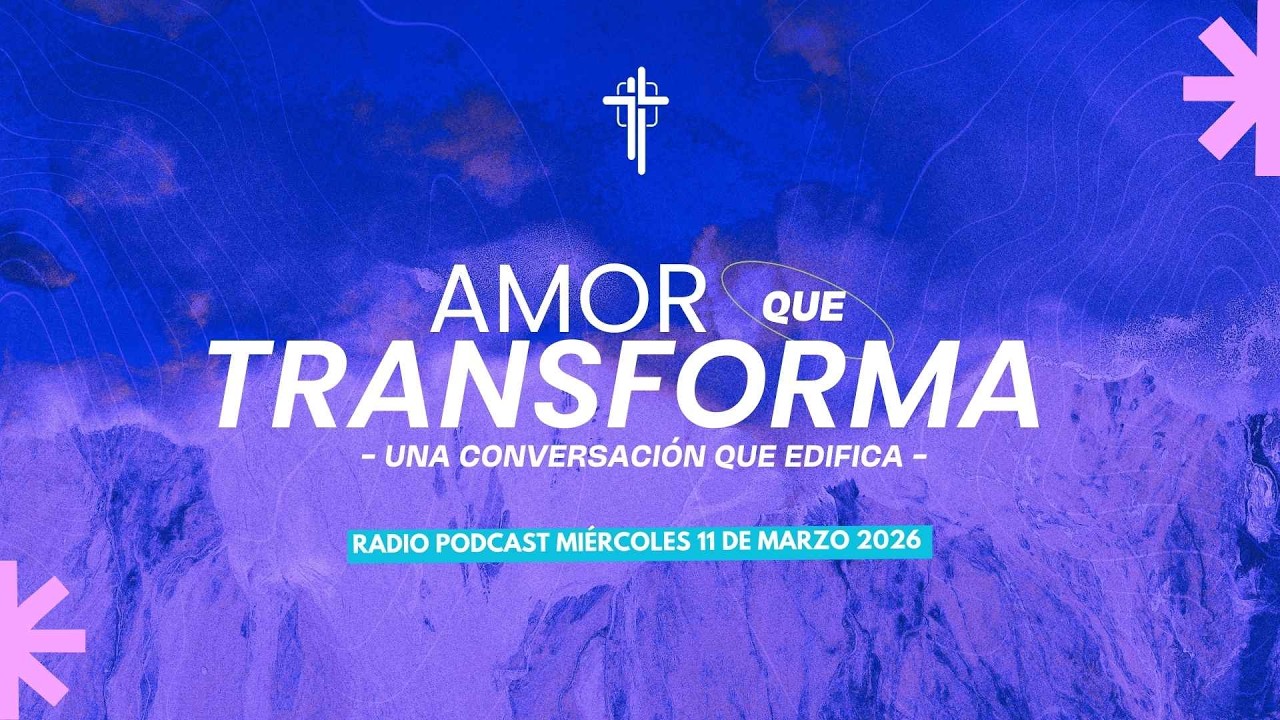🎙️ Amor que Transforma - Una Conversación Que Edifica |  EN VIVO | 11-03-2026