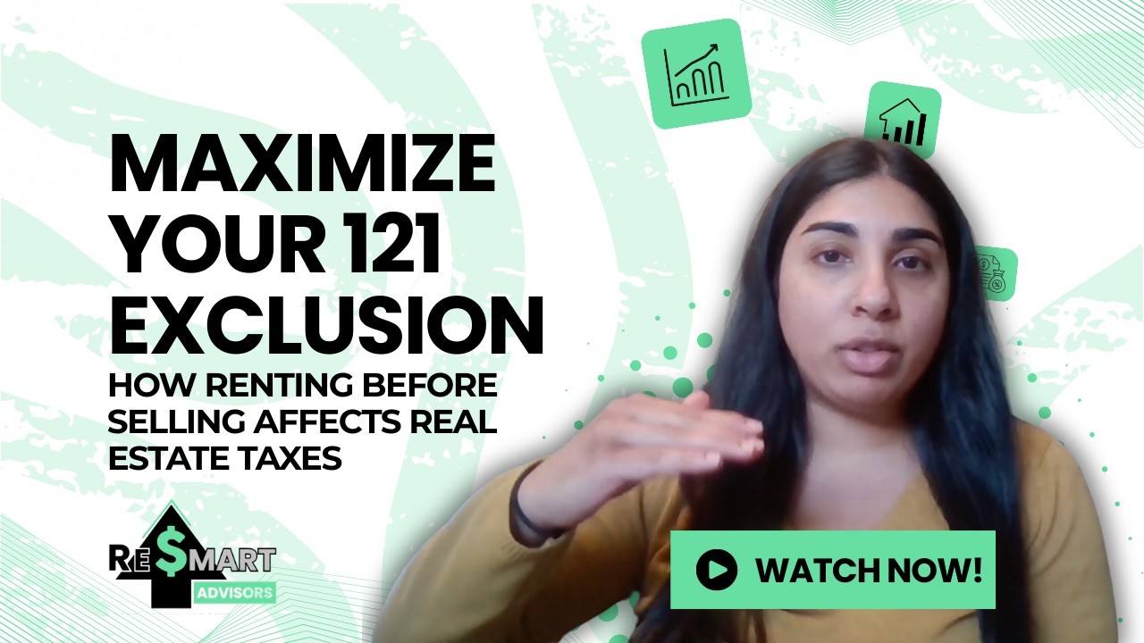 Maximize Your 121 Exclusion: How Renting Before Selling Affects Real Estate Taxes