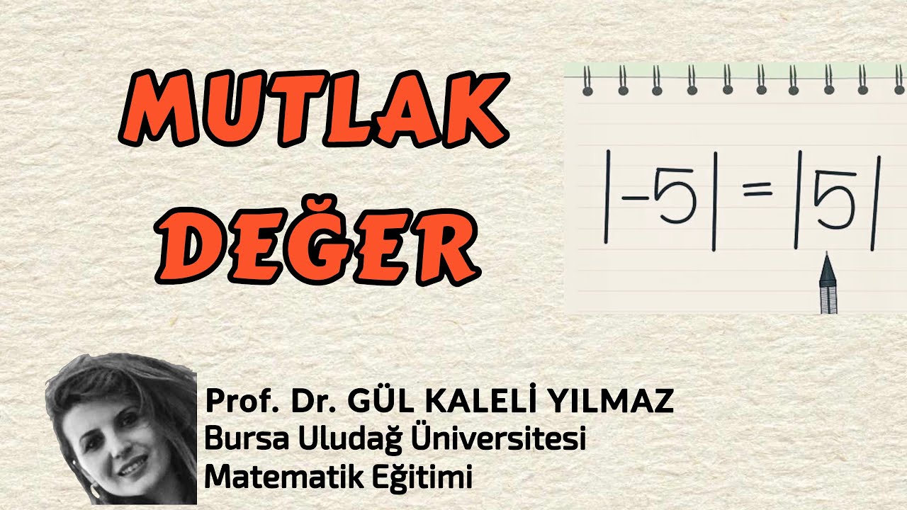 Mutlak Değer-Tanım, Özellik ve Örnek Çözümleri-Prof.Dr.Gül Kaleli Yılmaz