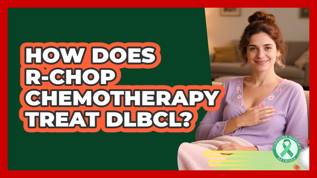 How Does R-CHOP Chemotherapy Treat DLBCL? - Lymphoma Support Network