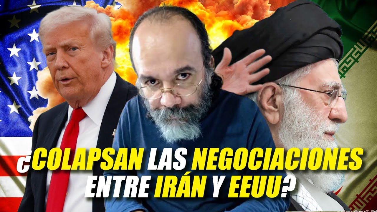 ¿Colapsan las negociaciones entre Irán y EEUU? - Irving Gatell