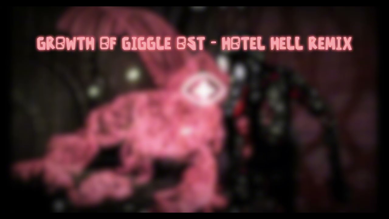 Growth Of Giggle OST -  HOTEL HELL REMIX