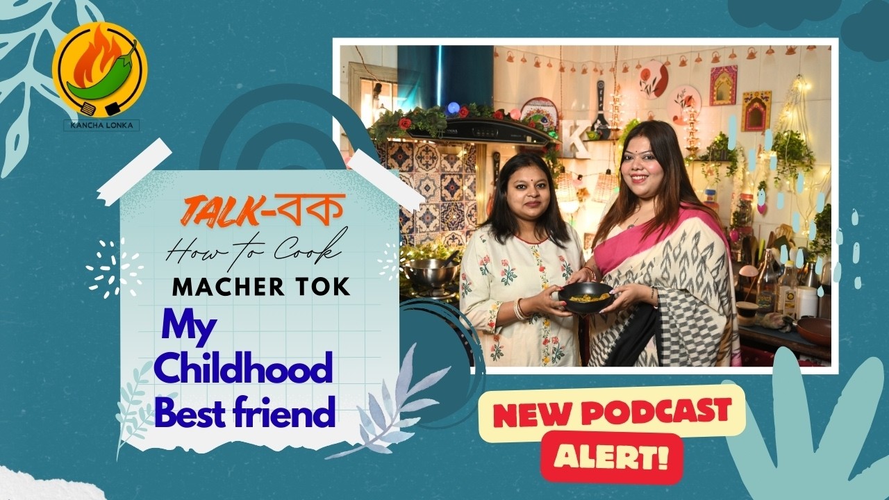 Childhood on a Plate — A Reunion Episode | Kancha Lonka Podcast Series Talk-বক
