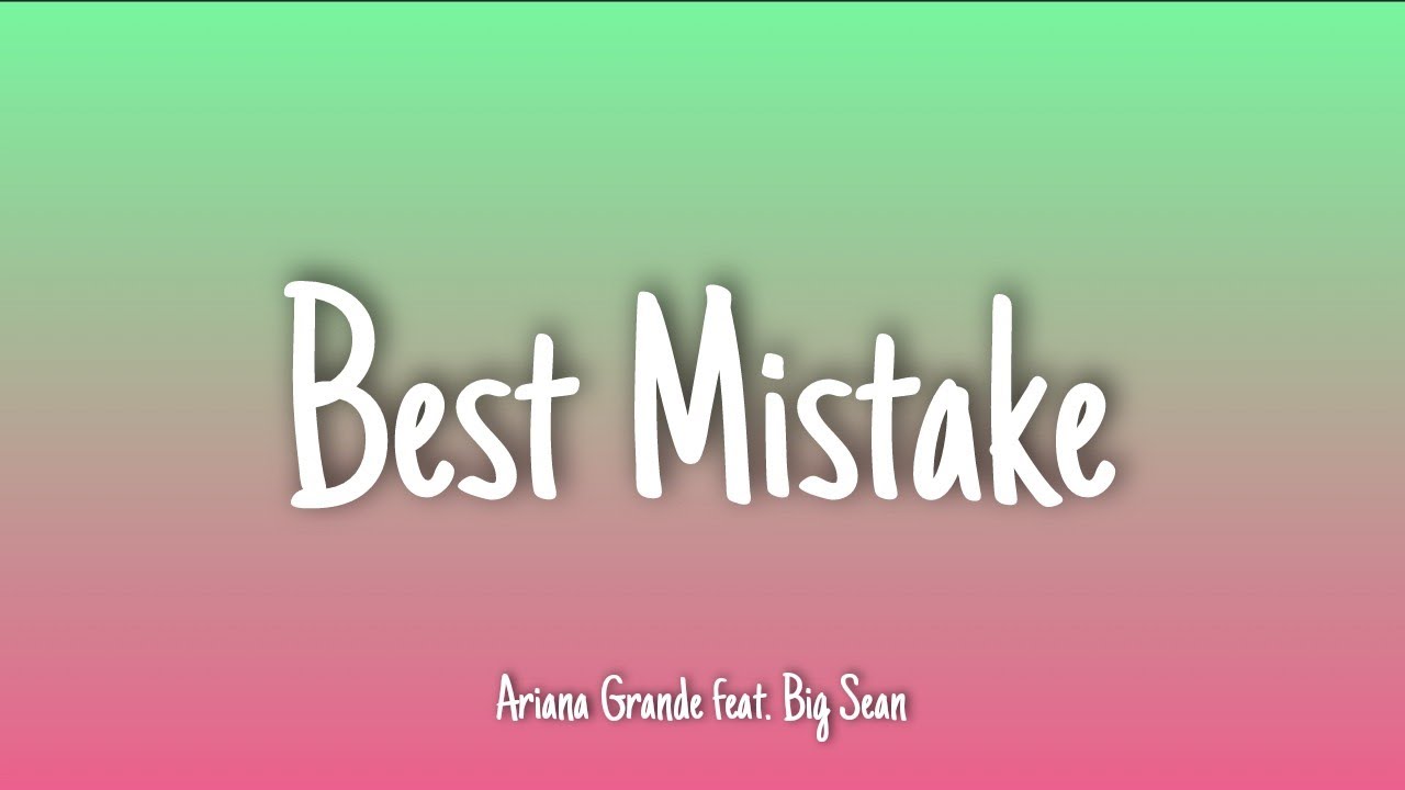 Best Mistake - Ariana Grande (feat. Big Sean) | Lyrics