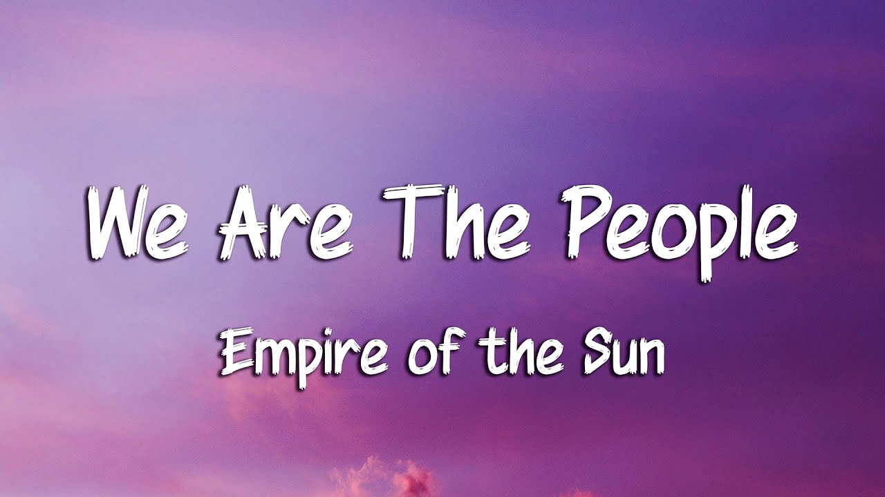 Empire of the Sun - We Are The People (Lyrics)