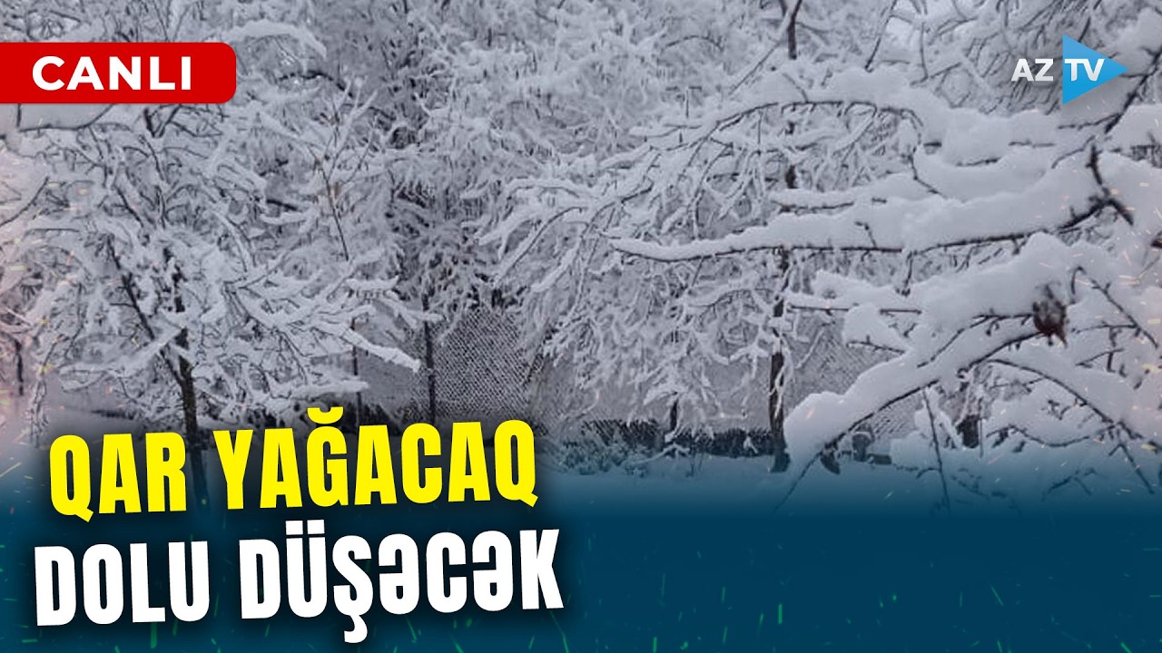 SON DƏQİQƏ! Hava yenidən soyuyur: QAR YAĞACAQ , dolu düşəcək – SON MƏLUMATLAR