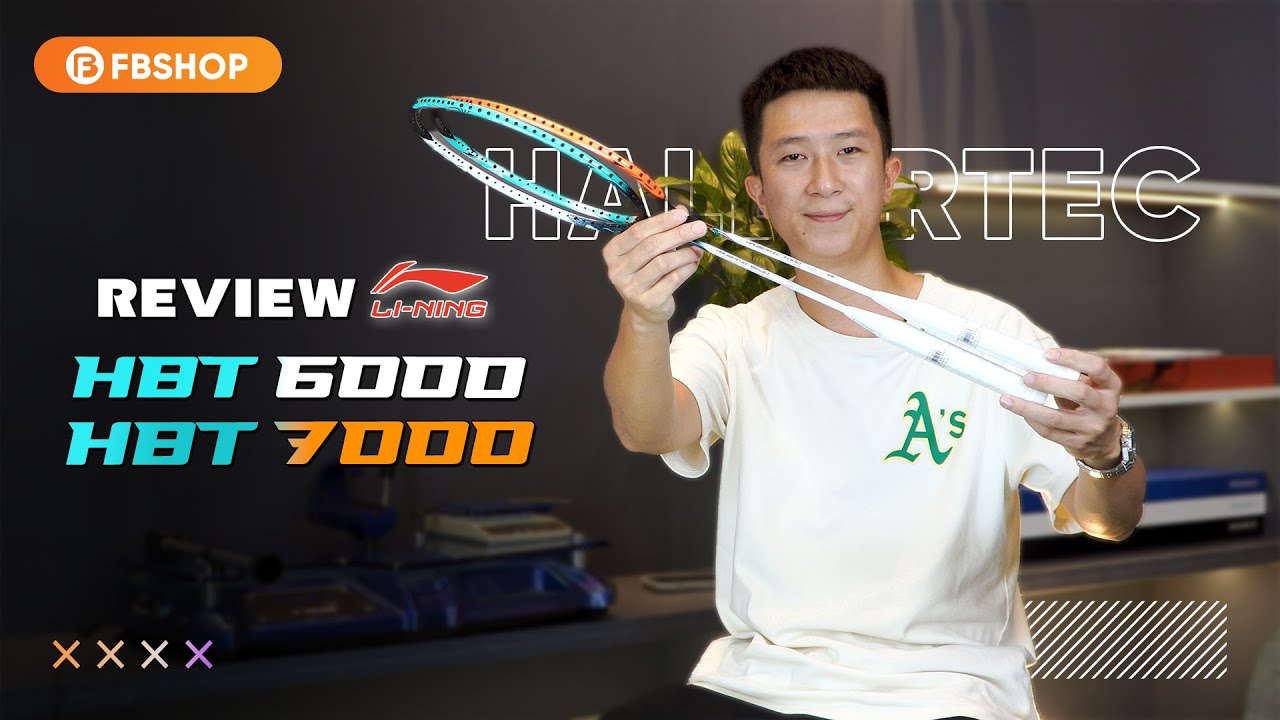 Đánh giá chi tiết : Li-ning Halbertec 6000 và  Halbertec 7000 | Kẻ 