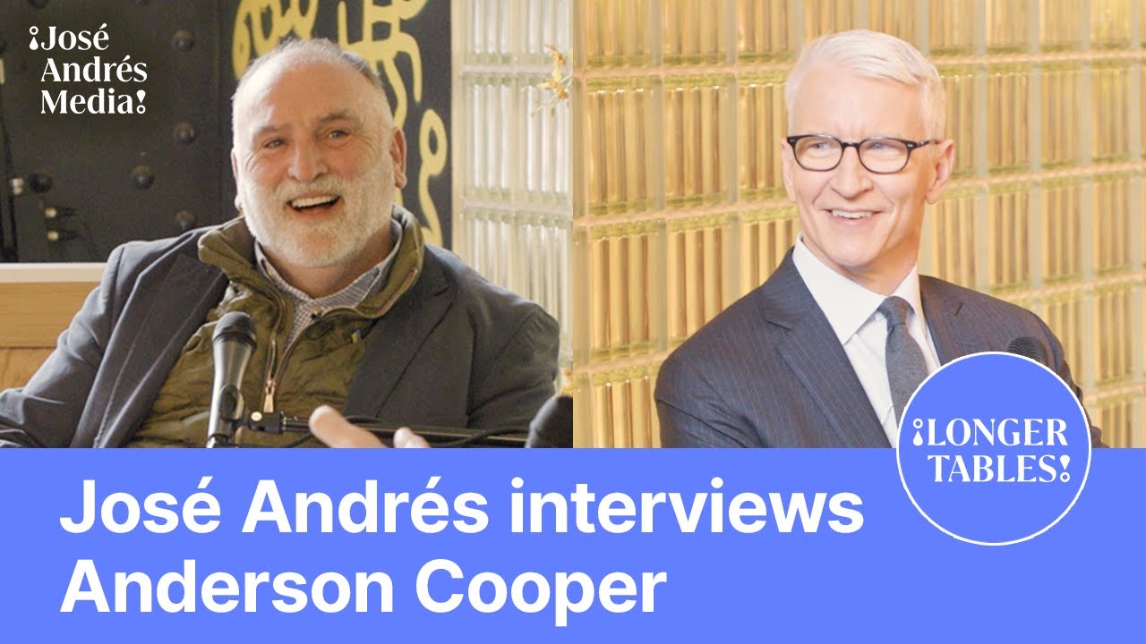 Anderson Cooper on Grief, Soylent, and Big Life Lessons | Longer Tables Podcast | Chef José Andrés