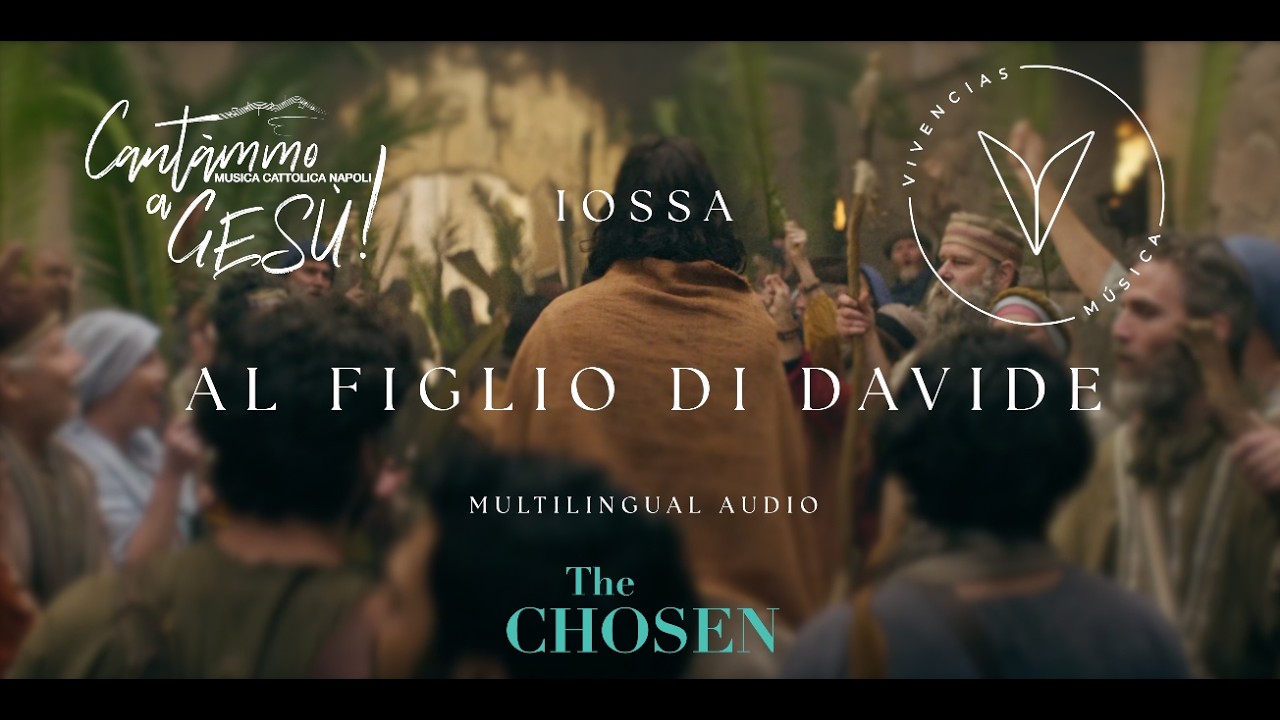 Al Figlio di Davide - Iossa, Cant&agrave;mmo a Ges&ugrave;!, Vivencias M&uacute;sica - Domenica Delle Palme - The Chosen