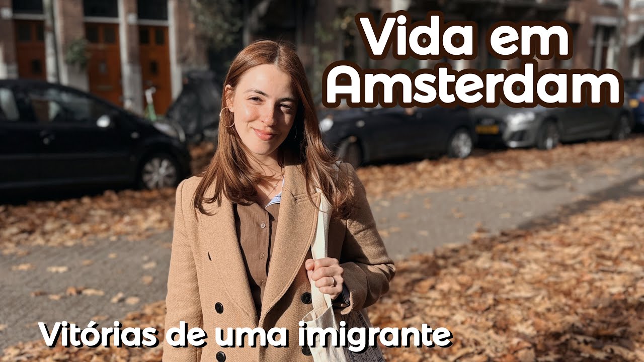 Vida de imigrante e pequenas conquistas morando em Amsterdam