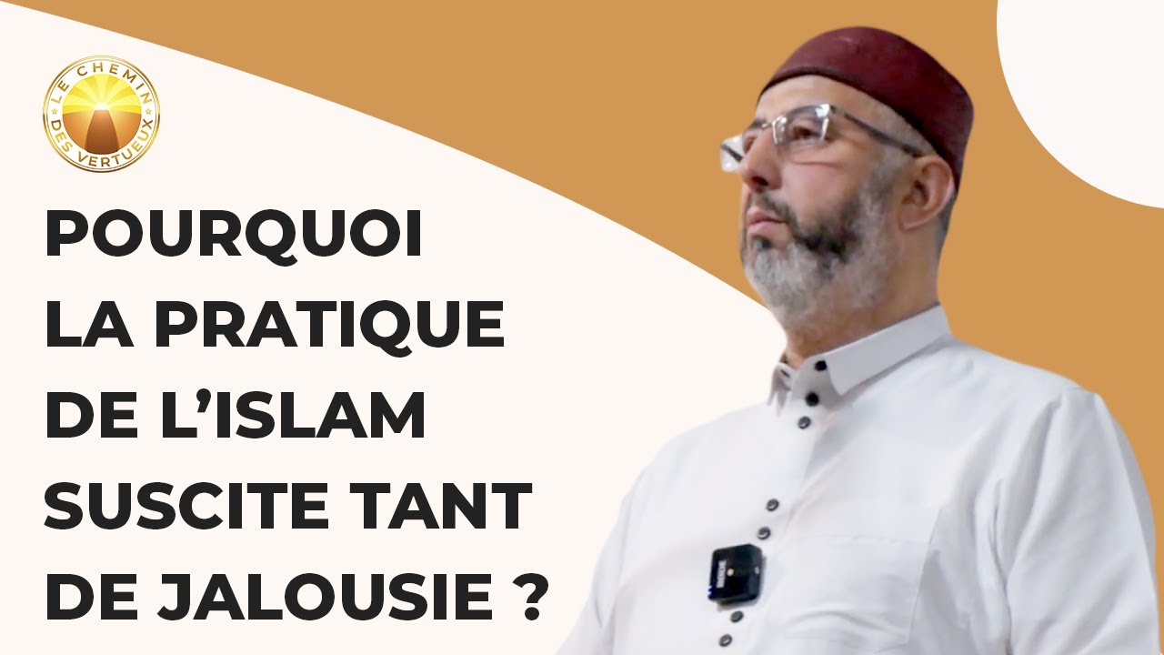 Pourquoi la pratique de l’Islam suscite tant de Jalousie ?