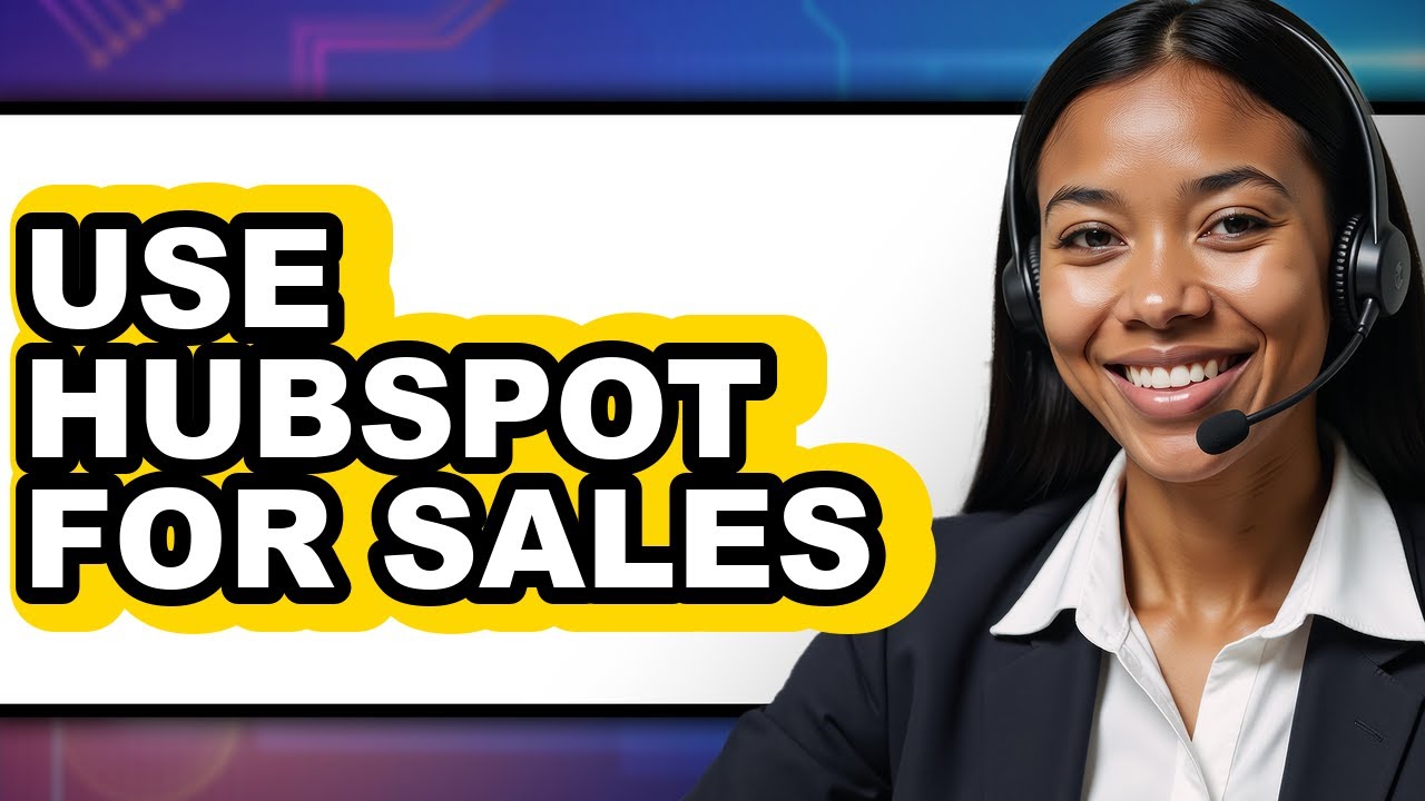 How to Use HubSpot for Sales in 2025 - Full Guide