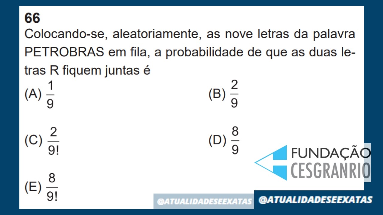 CESGRANRIO - ANAGRAMAS - Colocando-se, aleatoriamente, as nove letras da palavra PETROBRAS em fila