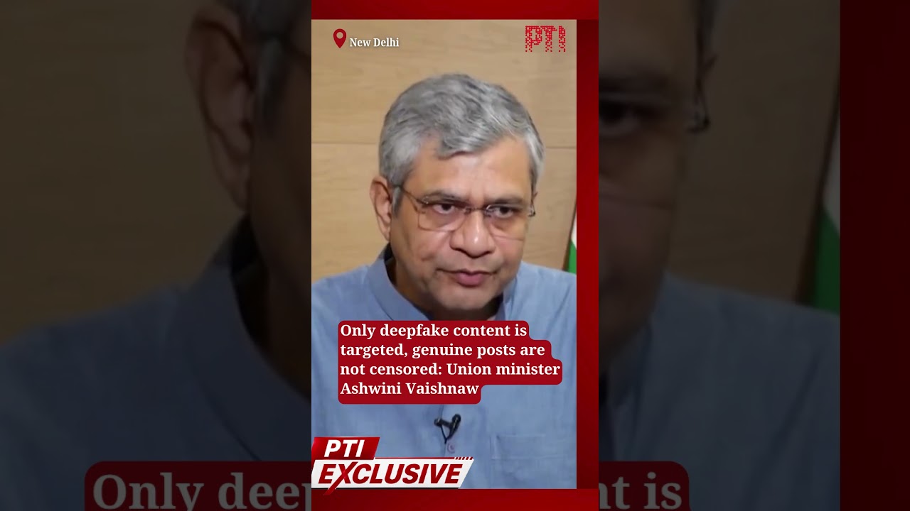 Only deepfake content is targeted, genuine posts are not censored: Union minister Ashwini Vaishnaw