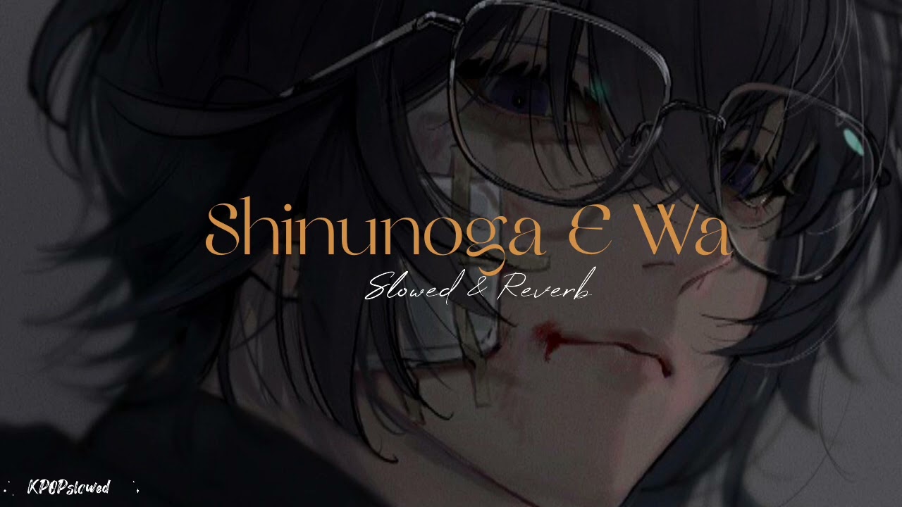 Shinunoga E Wa - Slowed & Reverb / Bass Boosted