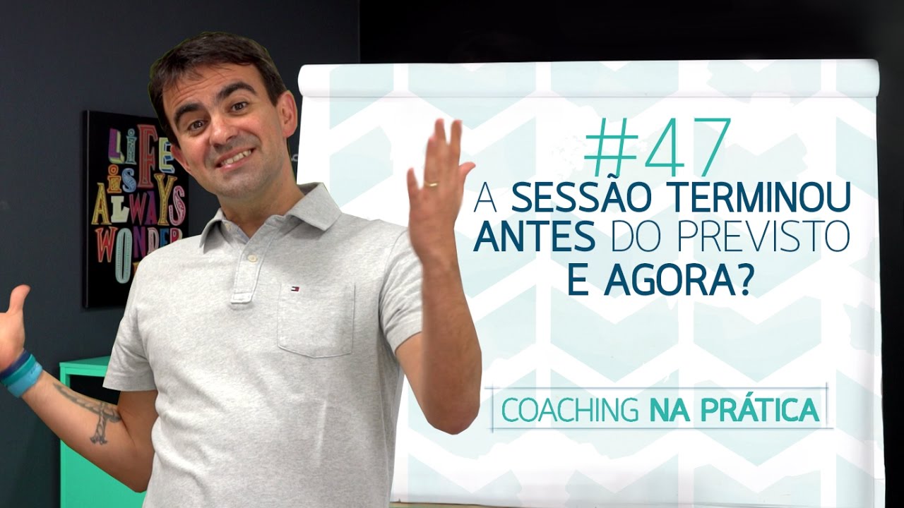 [48] A SESSÃO TERMINOU BEM ANTES DO QUE VOCÊ PRETENDIA... E AGORA?