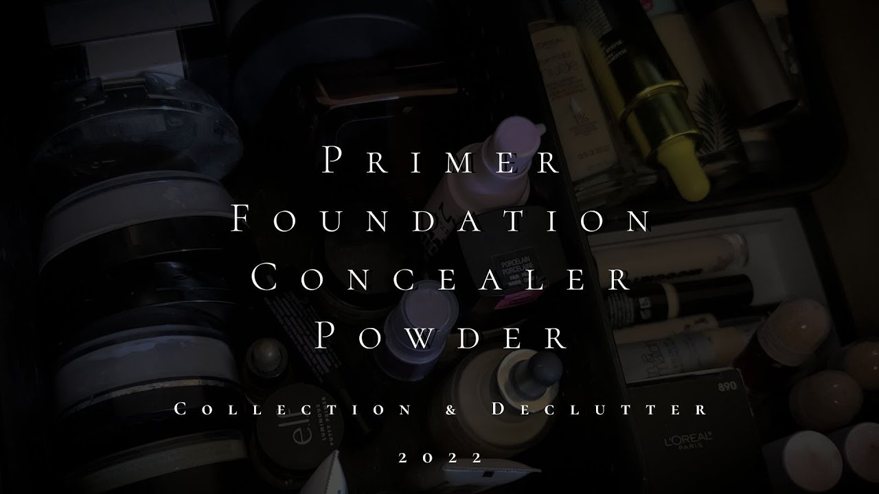 Primer, Foundation, Concealer, and Powder Declutter & Collection 2022