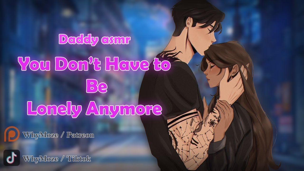 Daddy ASMR | You Don’t Have to Be Lonely Anymore