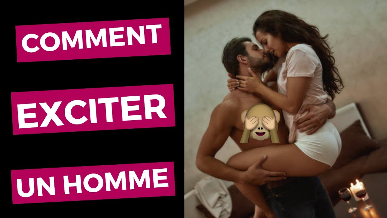 Que faire pour EXCITER UN HOMME ? 15 choses qui excitent les hommes