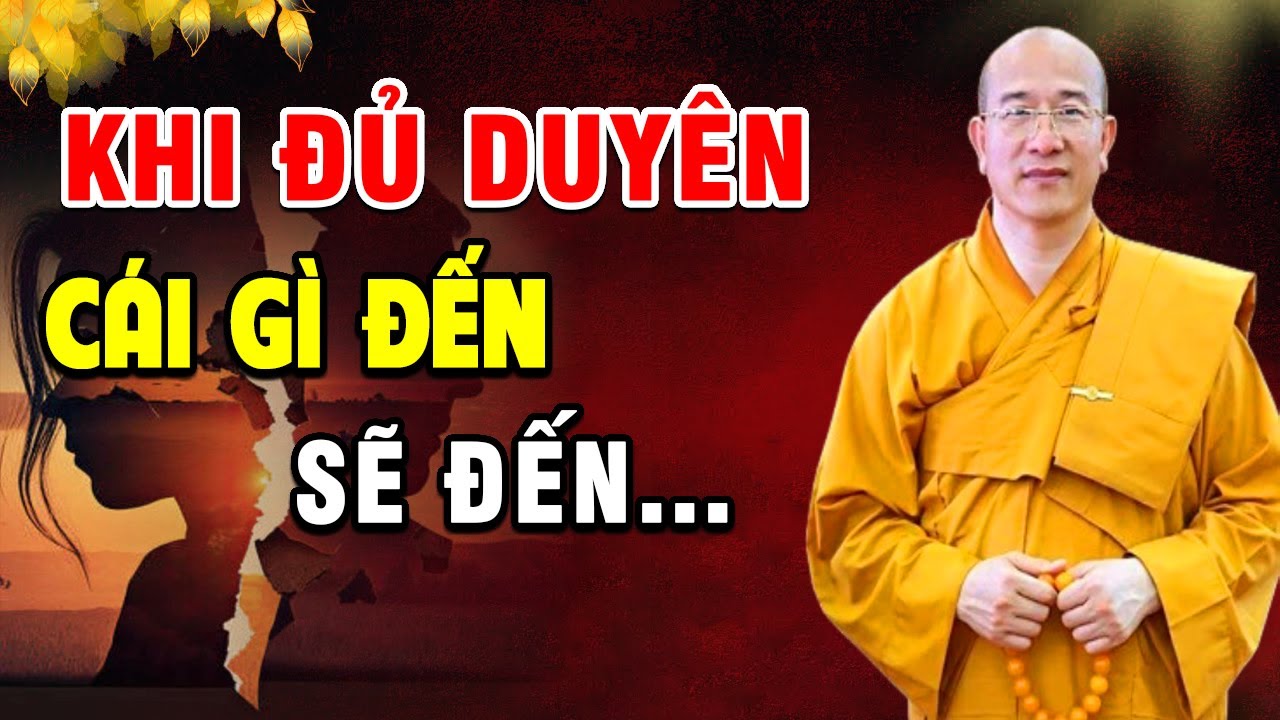 Khi Đủ Duyên, Cái Gì Đến Rồi Sẽ Đến (NGHE MÀ THẤM) - Pháp Thoại Thích Trúc Thái Minh