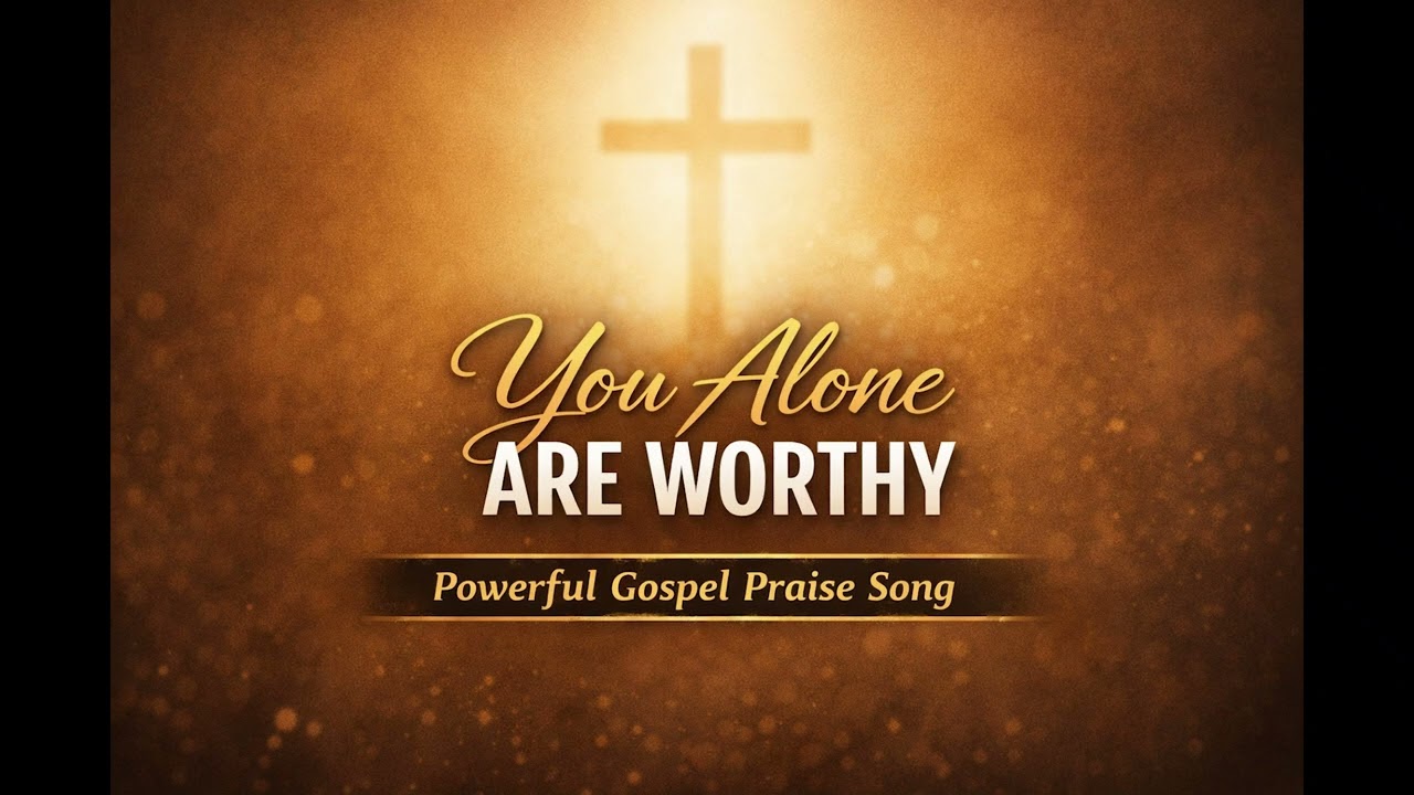 You alone are worthy I