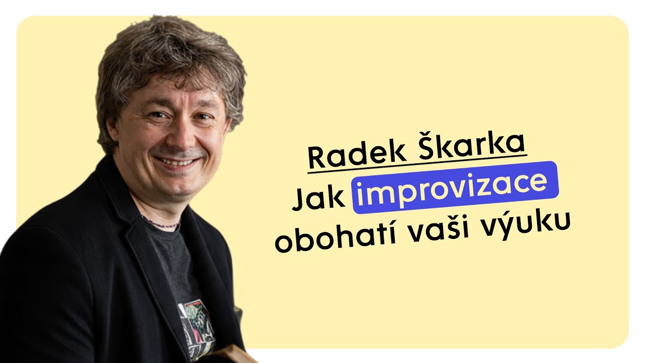 Webinář:  Radek Škarka: Jak improvizace obohatí vaši výuku