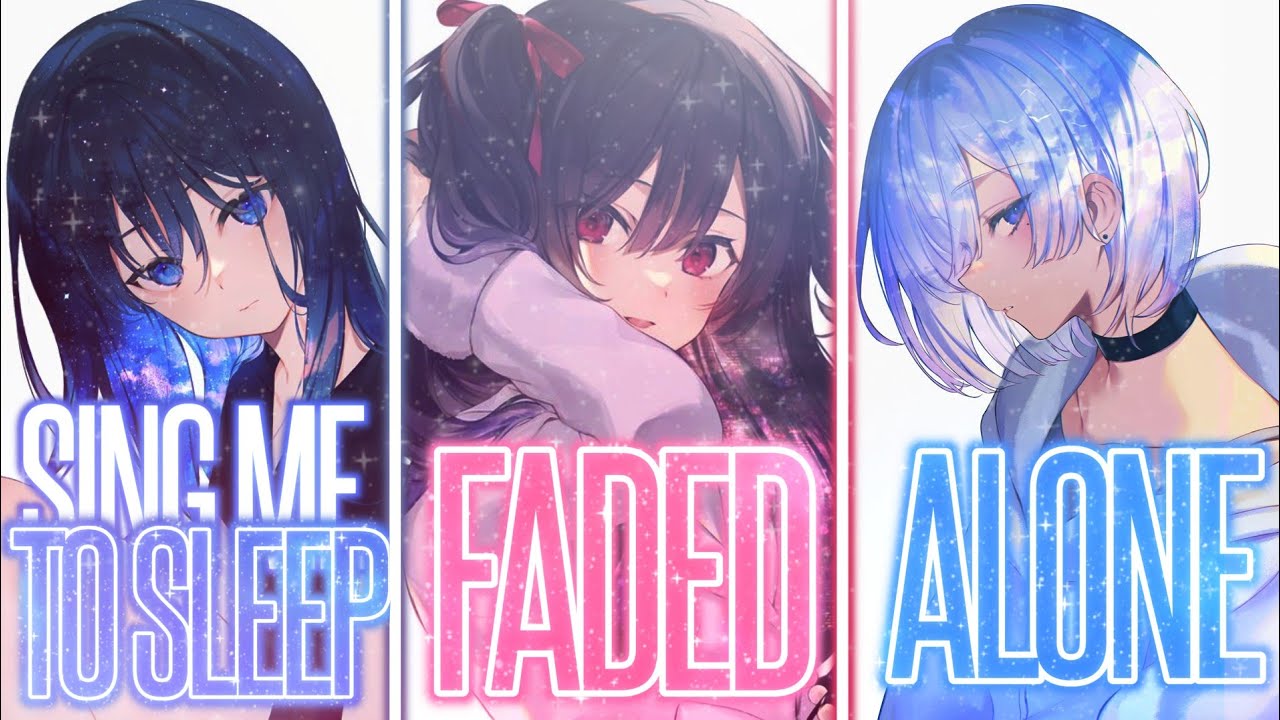 Nightcore - Faded x Sing me to sleep x Alone