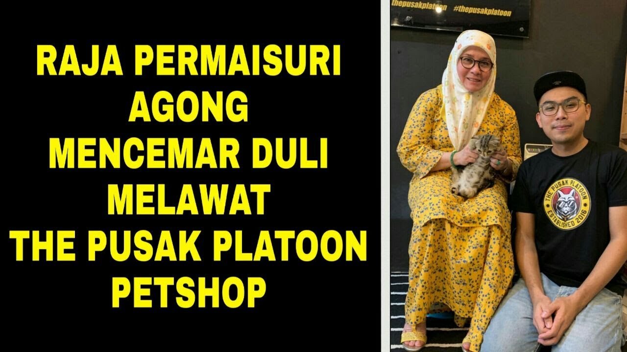 Raja Permaisuri Agong Mencemar Duli Melawat The Pusak Platoon Petshop