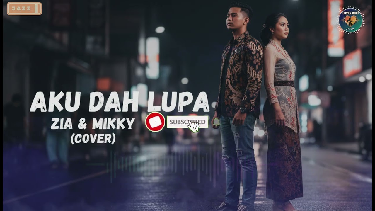 Aku Dah Lupa – ZIA & MIKKY | Jazz Cover By Cover Indo Musik