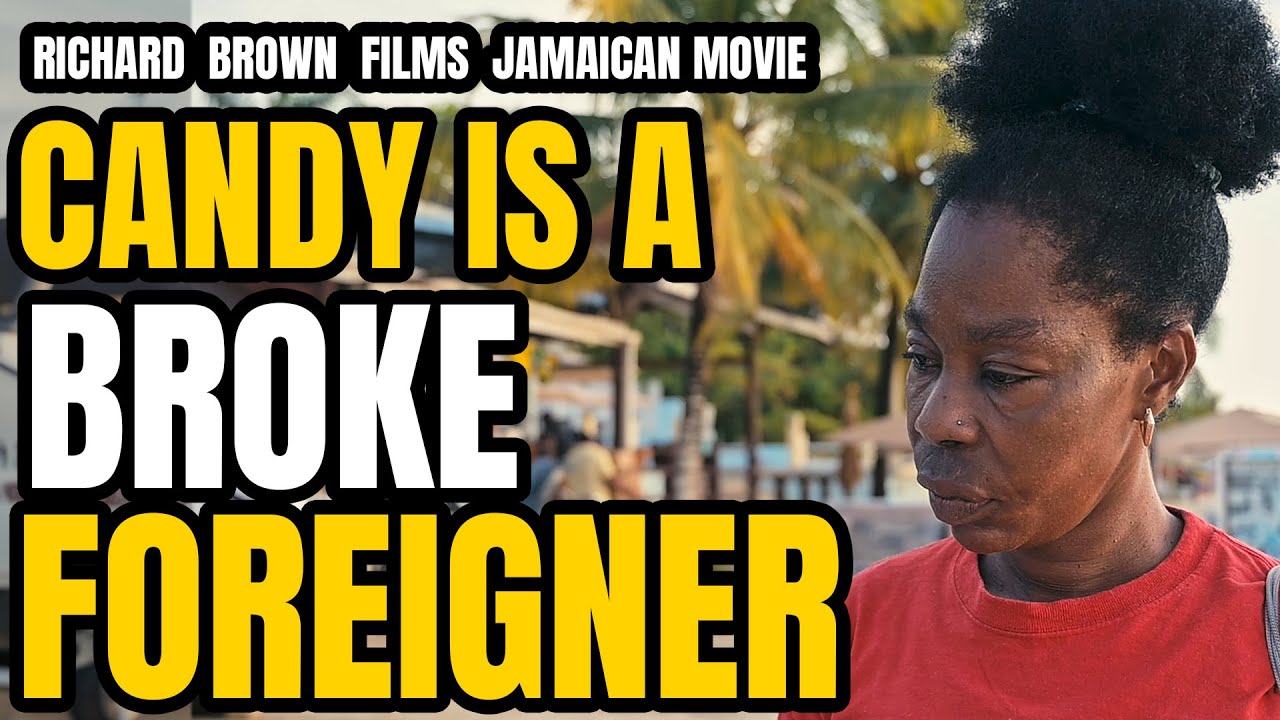 CANDY IS A BROKE FOREIGNER | DRAMA JAMAICAN MOVIE
