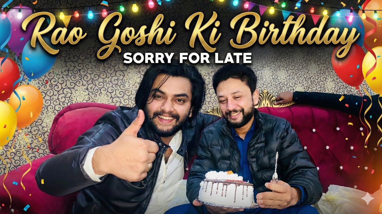 RAO GOSHI KI BIRTHDAY 🥳| SORRY FOR LATE🙏🏻