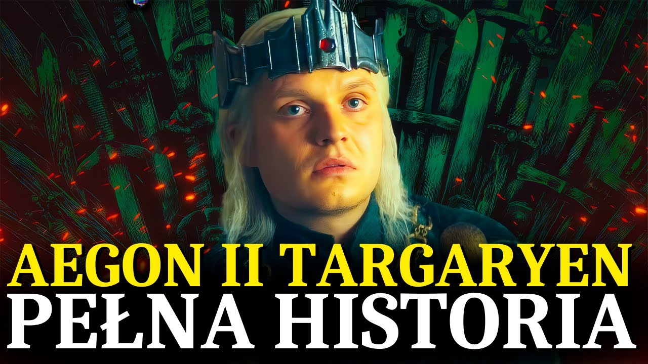 AEGON II TARGARYEN: DROGA DO WŁADZY I UPADKU (SPOILERY)