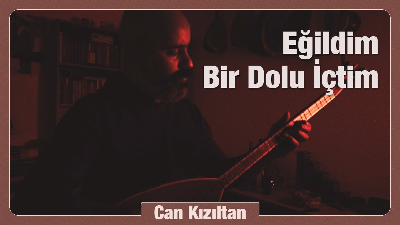 Can Kızıltan | Eğildim Bir Dolu İçtim