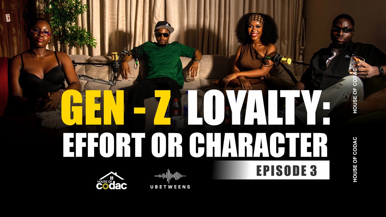 GEN-Z LOYALTY: EFFORT OR CHARACTER ? // HOUSE OF CODAC // BETWEEN US PODCAST