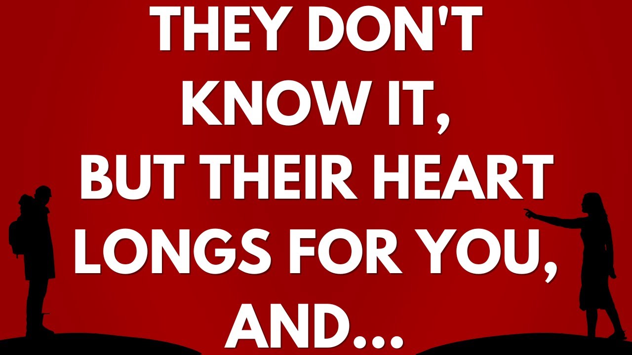 💌 They don't know it, but their heart longs for you, and...