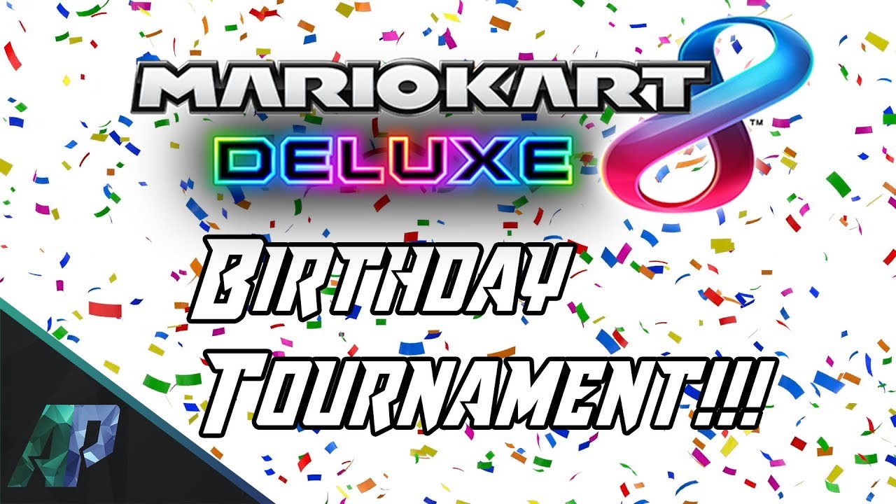 BIRTHDAY TOURNAMENT!!! | Mario Kart 8 Deluxe