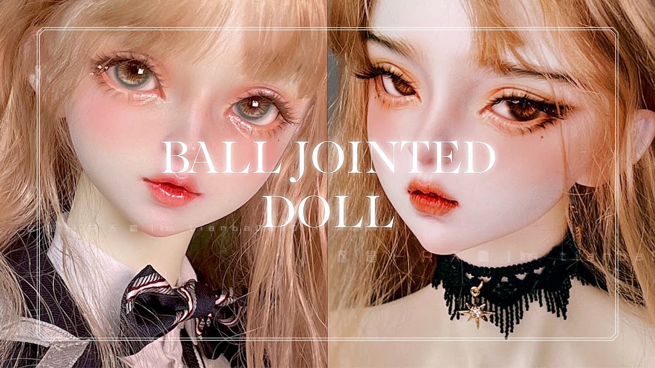 BALL JOINTED DOLL (BJD): Búp bê khớp cầu | Subliminal