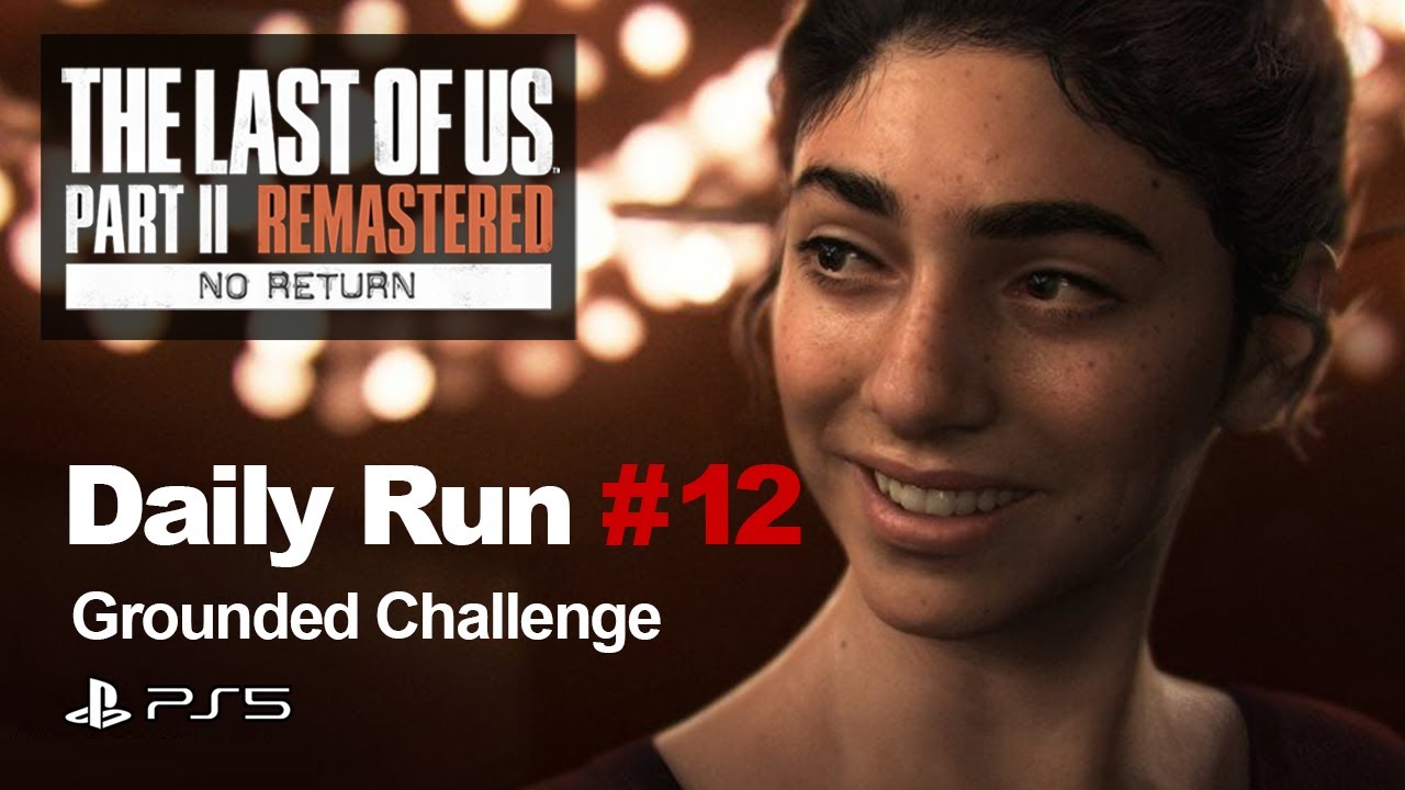 Daily Run as Dina 2026.02.02 Grounded | No Return [The Last of Us Part II] [PS5]