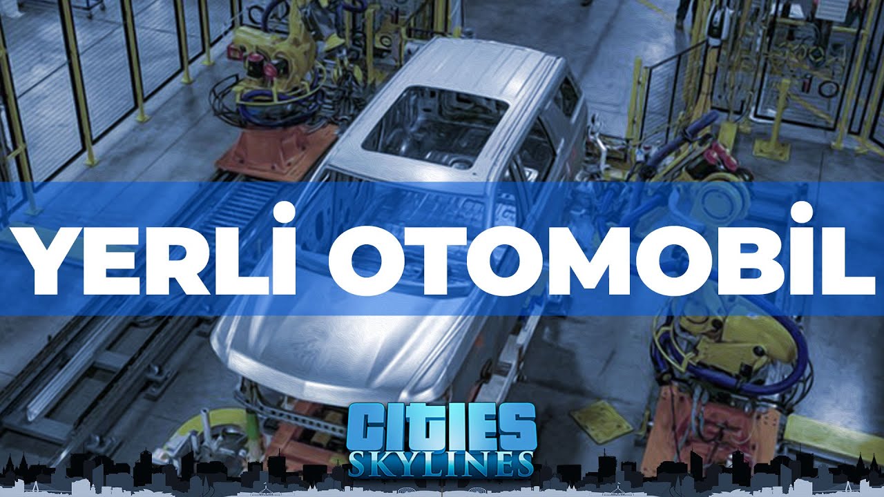 YERLİ OTOMOBİL! - CITIES SKYLINES