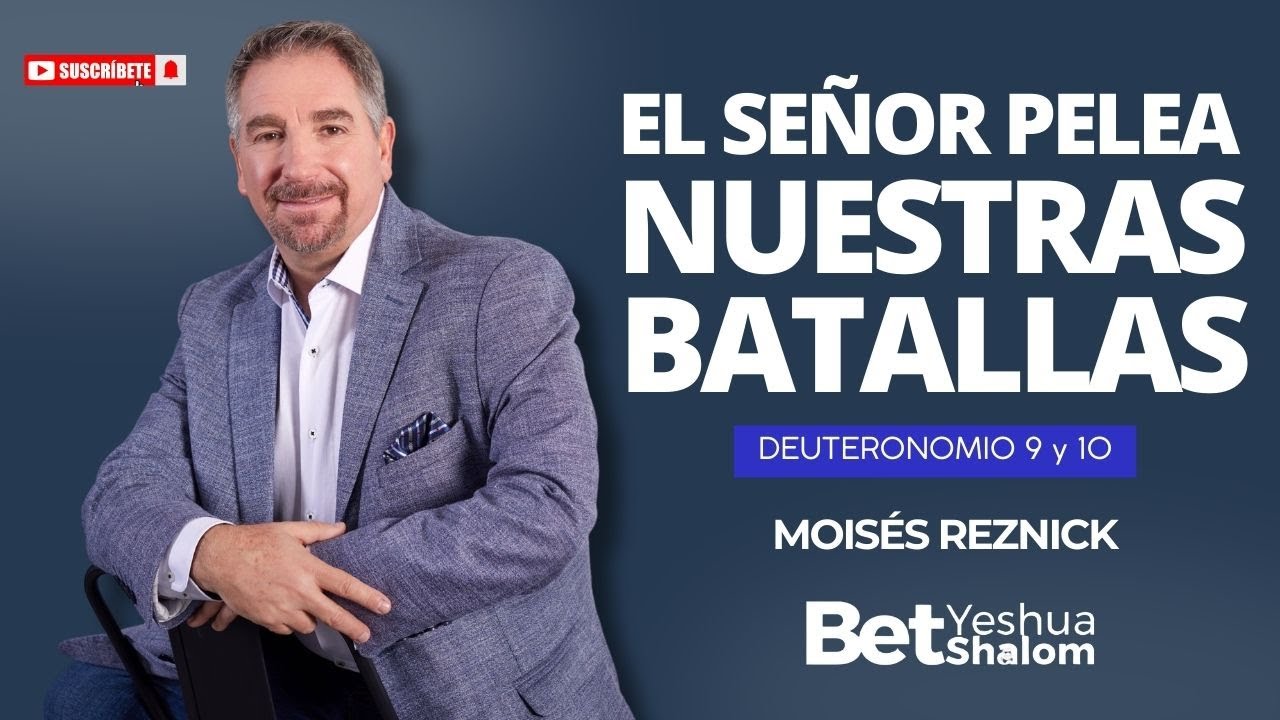 EL SEÑOR PELEA NUESTRAS BATALLAS | DEUTERONOMIO 9 y 10 | MOISÉS REZNICK