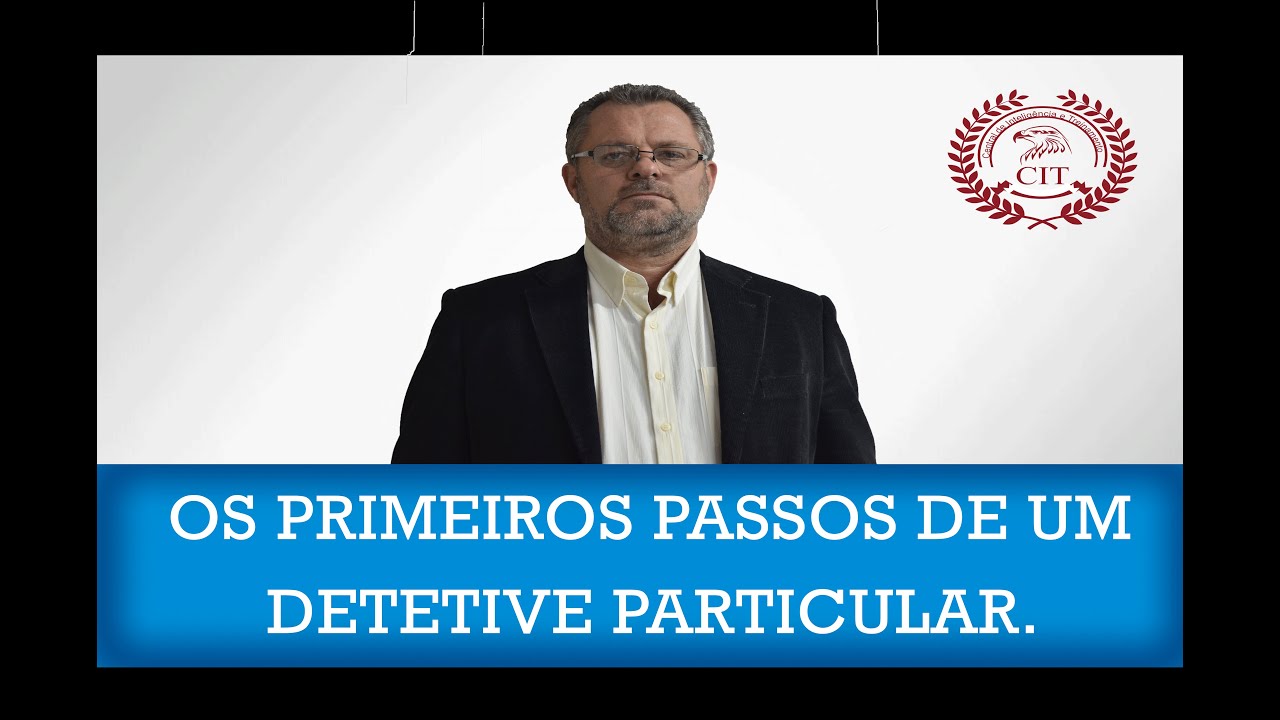 Os primeiros passos de um Detetive Particular.